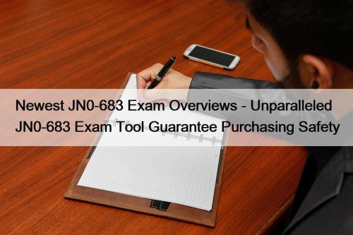 Newest JN0-683 Exam Overviews - Unparalleled JN0-683 Exam ...