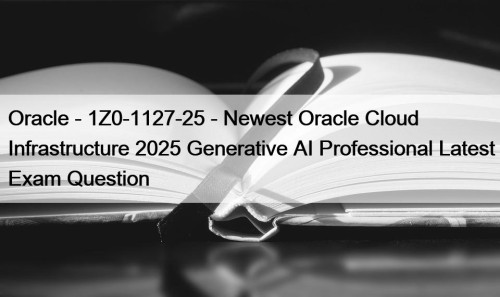 Oracle - 1Z0-1127-25 - Newest Oracle Cloud Infrastructure ...